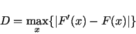 \begin{displaymath}
D = \max_x\{ \vert F'(x)-F(x)\vert \}
\end{displaymath}